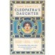 Cleopatra's Daughter: Egyptian Princess, Roman Prisoner, African Queen