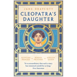Cleopatra's Daughter: Egyptian Princess, Roman Prisoner, African Queen