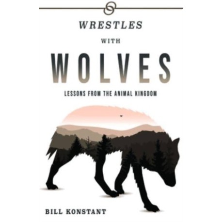 Wrestles With Wolves: Lessons From the Animal Kingdom