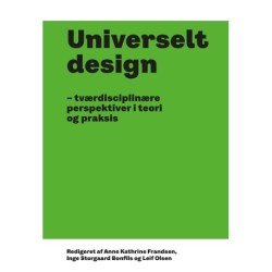 Universelt design: – tværdisciplinære perspektiver i teori og praksis