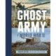 Ghost Army of World War II: How One Top-Secret Unit Deceived the Enemy with Inflatable Tanks, Sound Effects, and Other Audacious Fakery