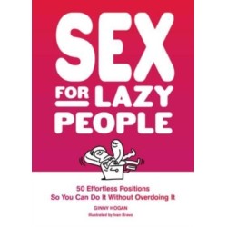 Sex for Lazy People: 50 Effortless Positions So You Can Do It without Overdoing It