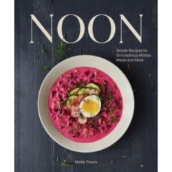 Noon: Simple Recipes for Scrumptious Midday Meals and More