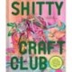 Shitty Craft Club: A Club for Gluing Beads to Trash, Talking about Our Feelings, and Making Silly Stuff