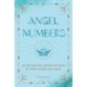 Angel Numbers: An Enchanting Meditation Book of Spirit Guides and Magic