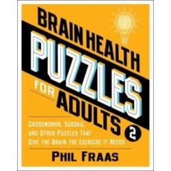 Brain Health Puzzles for Adults 2: Crosswords, Sudoku, and Other Puzzles That Give the Brain the Exercise It Needs