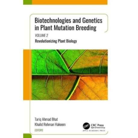 Biotechnologies and Genetics in Plant Mutation Breeding: Volume 2: Revolutionizing Plant Biology