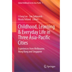 Childhood, Learning & Everyday Life in Three Asia-Pacific Cities: Experiences from Melbourne, Hong Kong and Singapore