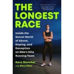 The Longest Race: Inside the Secret World of Abuse, Doping, and Deception on Nike's Elite Running Team
