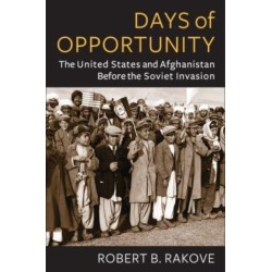 Days of Opportunity: The United States and Afghanistan Before the Soviet Invasion
