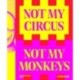 Not My Circus, Not My Monkeys: The Motif of the Circus in Contemporary Art