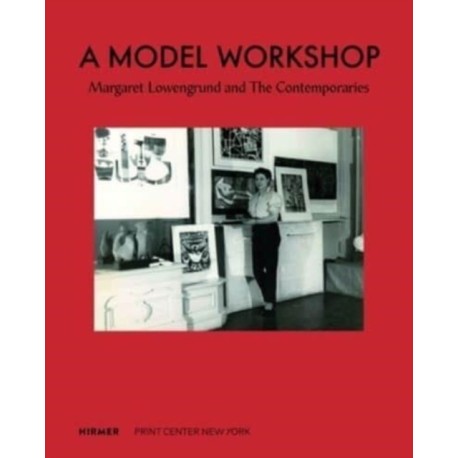 A Model Workshop: Margaret Lowengrund and The Contemporaries: Margaret Lowengrund and The Contemporaries