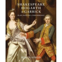 Shakespeare, Hogarth and Garrick: Plays, Painting and Performance