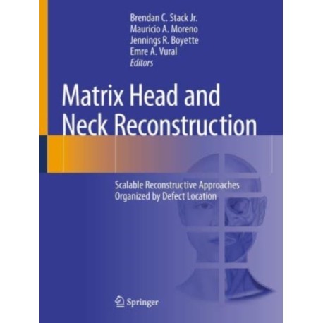 Matrix Head and Neck Reconstruction: Scalable Reconstructive Approaches Organized by Defect Location