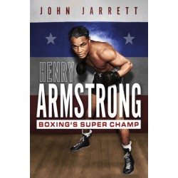 Henry Armstrong: Boxing's Super Champ