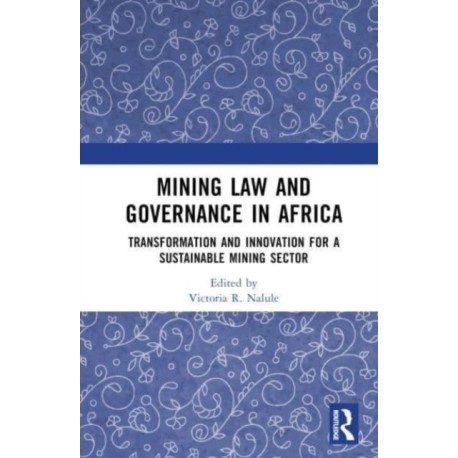 Mining Law and Governance in Africa: Transformation and Innovation for a Sustainable Mining Sector