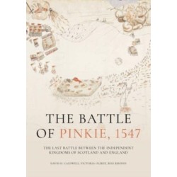 The Battle of Pinkie, 1547: The Last Battle Between the Independent Kingdoms of Scotland and England