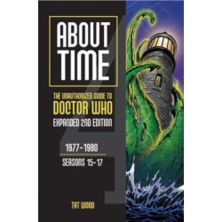 About Time 4: The Unauthorized Guide to Doctor Who (Seasons 15 to 17) [Second Edition]: 1977-1980, Seasons 15-17