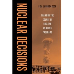 Nuclear Decisions: Changing the Course of Nuclear Weapons Programs