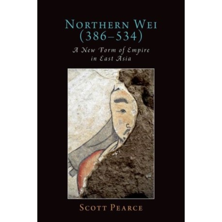 Northern Wei (386-534): A New Form of Empire in East Asia