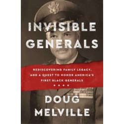 Invisible Generals: Rediscovering Family Legacy, and a Quest to Honor America's First Black Generals