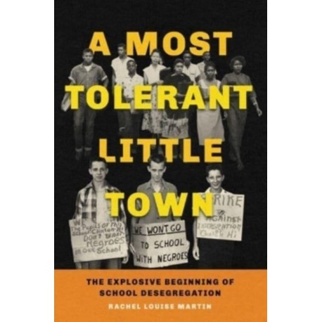 A Most Tolerant Little Town: The Explosive Beginning of School Desegregation
