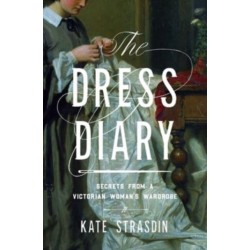 The Dress Diary: Secrets from a Victorian Woman's Wardrobe