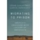 Migrating to Prison: America's Obsession with Locking Up Immigrants