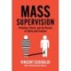 Mass Supervision: Probation, Parole, and the Illusion of Safety and Freedom