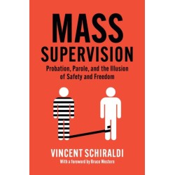 Mass Supervision: Probation, Parole, and the Illusion of Safety and Freedom