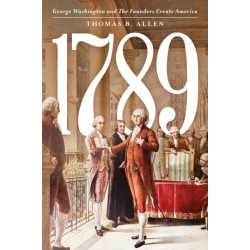 1789: George Washington and the Founders Create America
