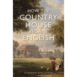 How the Country House Became English