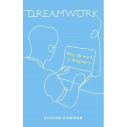Dreamwork: Why All Work Is Imaginary