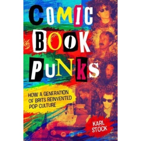 Comic Book Punks: How a Generation of Brits Reinvented  Pop Culture