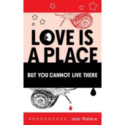 Love Is A Place But You Cannot Live There