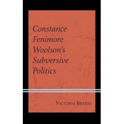 Constance Fenimore Woolson’s Subversive Politics