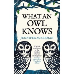 What an Owl Knows: The New Science of the World’s Most Enigmatic Birds
