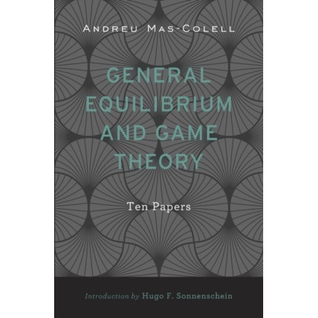 General Equilibrium and Game Theory: Ten Papers