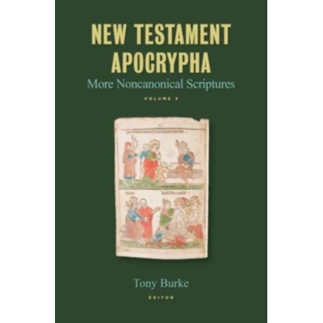 New Testament Apocrypha, Vol. 3: More Noncanonical Scriptures
