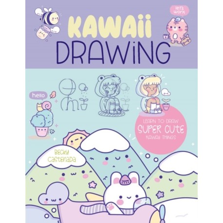 Kawaii Drawing: Learn to draw more than 100 super cute things
