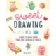 Sweet Drawing: Learn to draw more than 150 adorable things