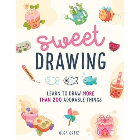 Sweet Drawing: Learn to draw more than 150 adorable things