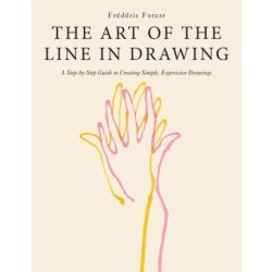 The Art of the Line in Drawing: A Step-by-Step Guide to Creating Simple, Expressive Drawings