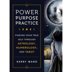 Power, Purpose, Practice: Finding Your True Self Through Astrology, Numerology, and Tarot