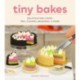 Tiny Bakes: Delicious Mini Cakes, Pies, Cookies, Brownies, and More