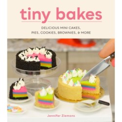 Tiny Bakes: Delicious Mini Cakes, Pies, Cookies, Brownies, and More