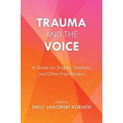 Trauma and the Voice: A Guide for Singers, Teachers, and Other Practitioners