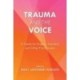 Trauma and the Voice: A Guide for Singers, Teachers, and Other Practitioners