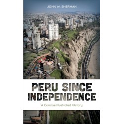 Peru since Independence: A Concise Illustrated History