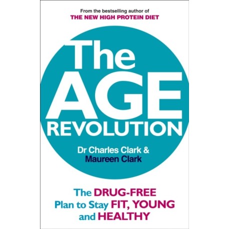 The Age Revolution: The drug-free plan to stay fit, young and healthy